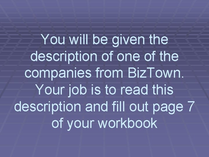 You will be given the description of one of the companies from Biz. Town.