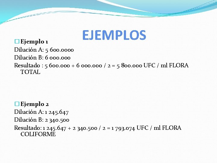 EJEMPLOS � Ejemplo 1 Dilución A: 5 600. 0000 Dilución B: 6 000 Resultado