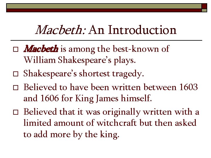 Macbeth: An Introduction o o Macbeth is among the best-known of William Shakespeare’s plays.