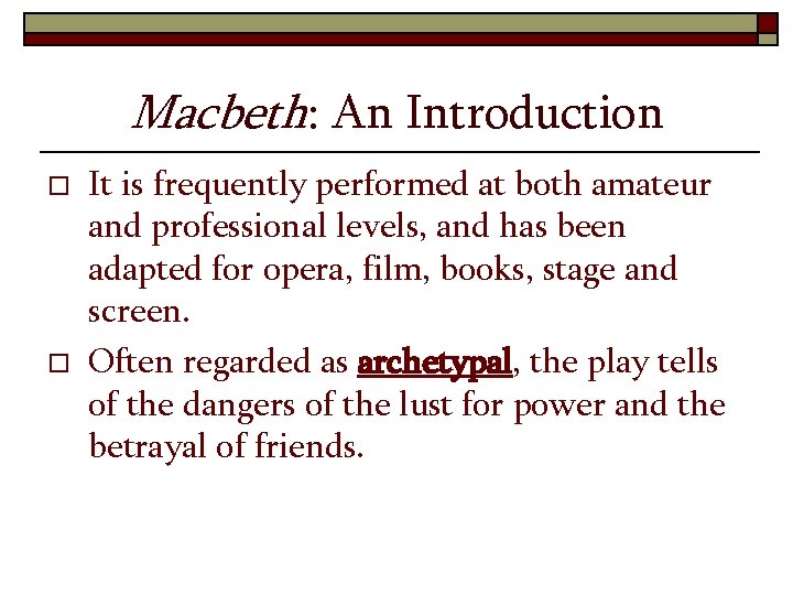 Macbeth: An Introduction o o It is frequently performed at both amateur and professional