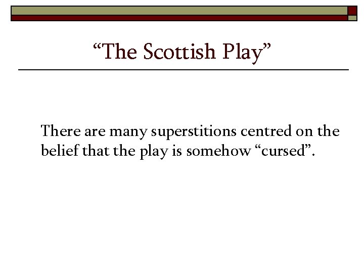 “The Scottish Play” There are many superstitions centred on the belief that the play