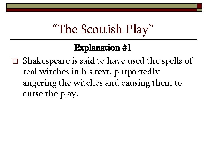 “The Scottish Play” o Explanation #1 Shakespeare is said to have used the spells