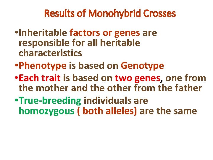 Results of Monohybrid Crosses • Inheritable factors or genes are responsible for all heritable