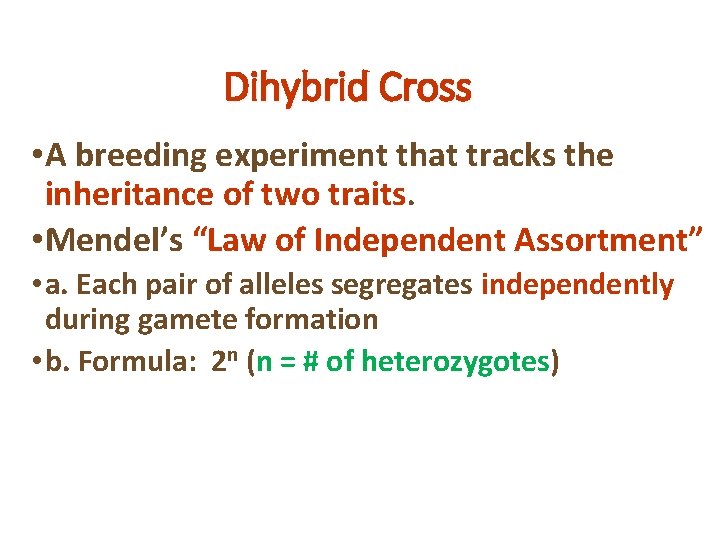Dihybrid Cross • A breeding experiment that tracks the inheritance of two traits. •