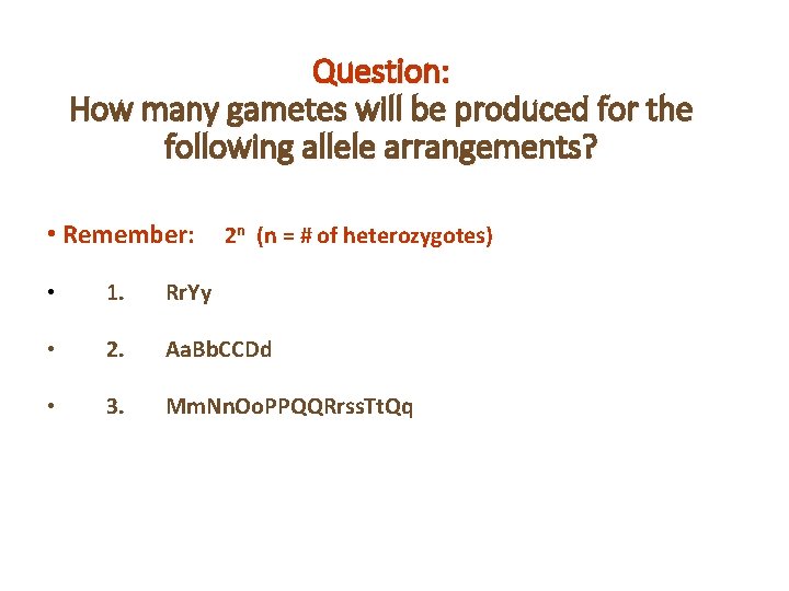 Question: How many gametes will be produced for the following allele arrangements? • Remember: