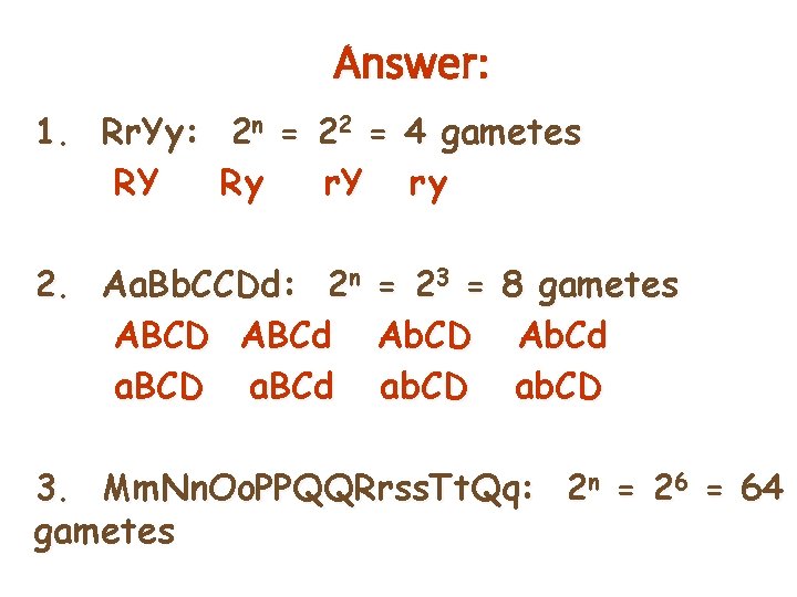 Answer: 1. Rr. Yy: 2 n = 22 = 4 gametes RY Ry r.