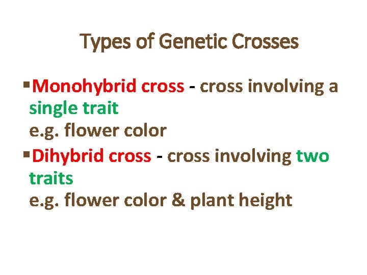 Types of Genetic Crosses §Monohybrid cross - cross involving a single trait e. g.