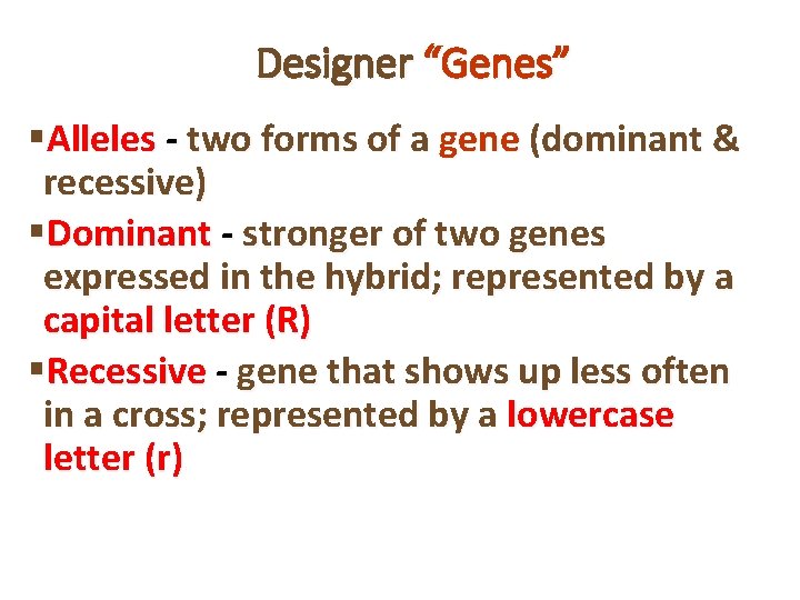 Designer “Genes” §Alleles - two forms of a gene (dominant & recessive) §Dominant -