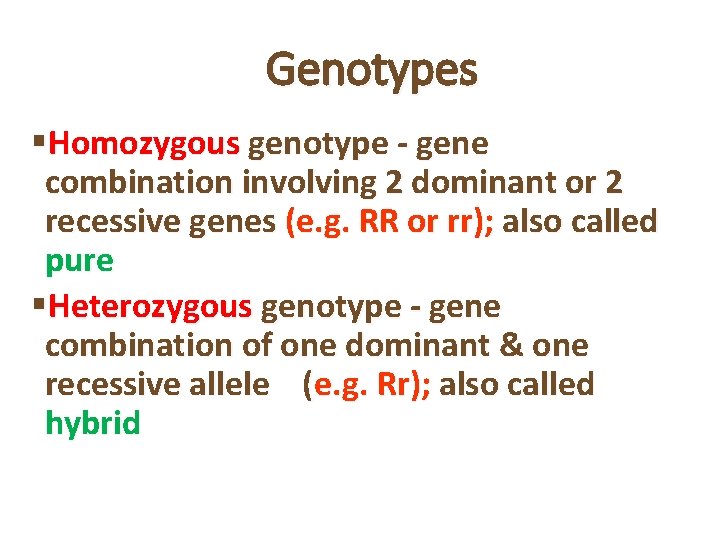 Genotypes §Homozygous genotype - gene combination involving 2 dominant or 2 recessive genes (e.