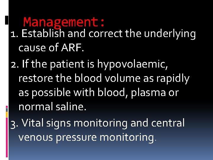 Management: 1. Establish and correct the underlying cause of ARF. 2. If the patient