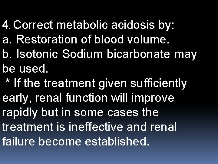 4. Correct metabolic acidosis by: a. Restoration of blood volume. b. Isotonic Sodium bicarbonate