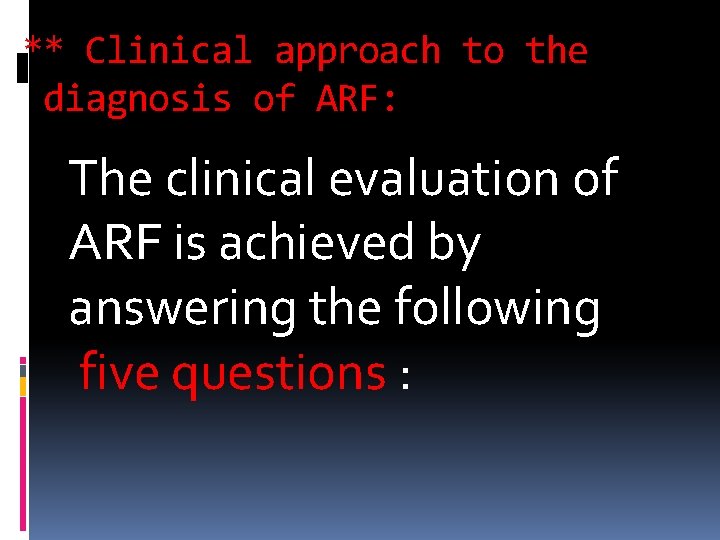 ** Clinical approach to the diagnosis of ARF: The clinical evaluation of ARF is
