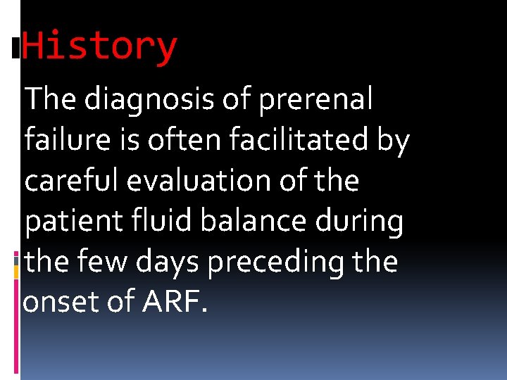 History The diagnosis of prerenal failure is often facilitated by careful evaluation of the