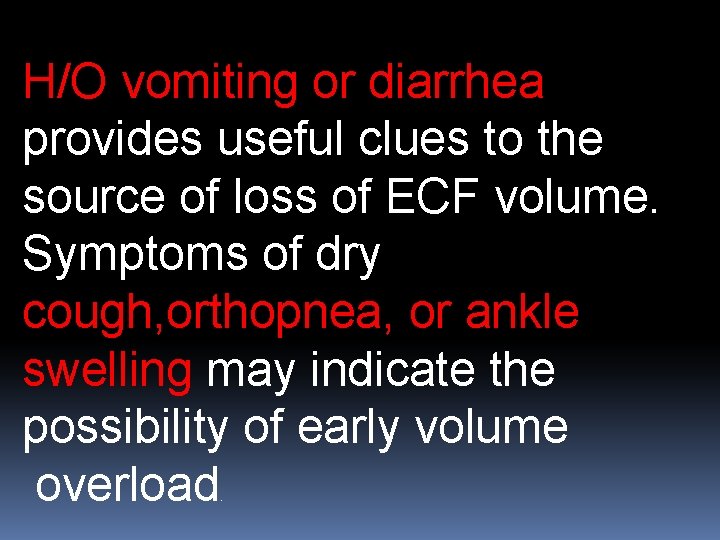 H/O vomiting or diarrhea provides useful clues to the source of loss of ECF