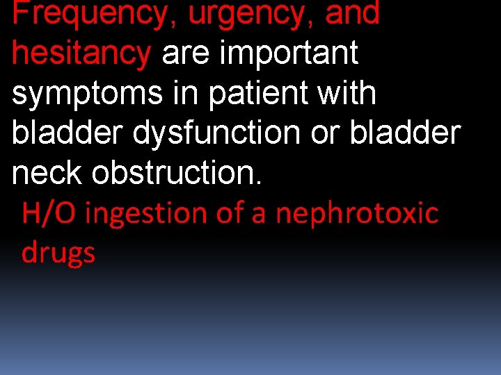 Frequency, urgency, and hesitancy are important symptoms in patient with bladder dysfunction or bladder