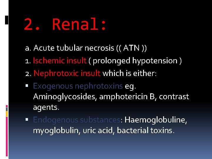 2. Renal: a. Acute tubular necrosis (( ATN )) 1. Ischemic insult ( prolonged