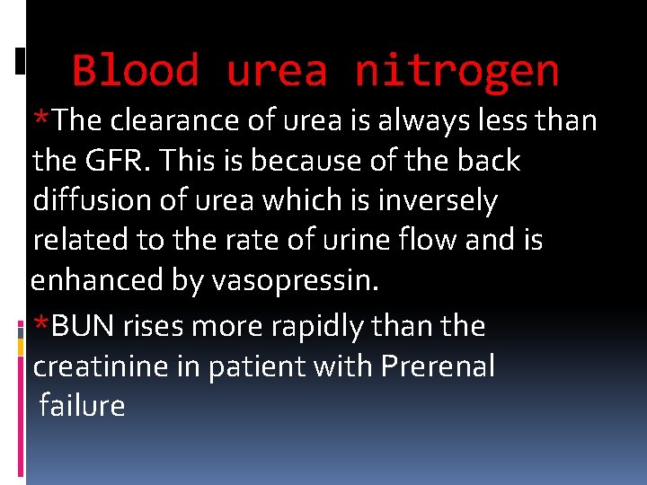 Blood urea nitrogen *The clearance of urea is always less than the GFR. This