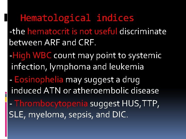 Hematological indices -the hematocrit is not useful discriminate between ARF and CRF. -High WBC