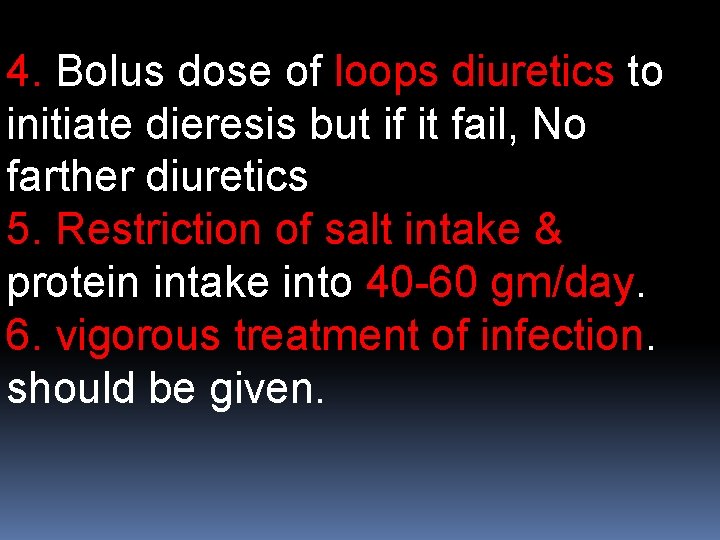 4. Bolus dose of loops diuretics to initiate dieresis but if it fail, No