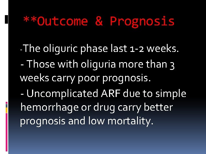 **Outcome & Prognosis -The oliguric phase last 1 -2 weeks. - Those with oliguria