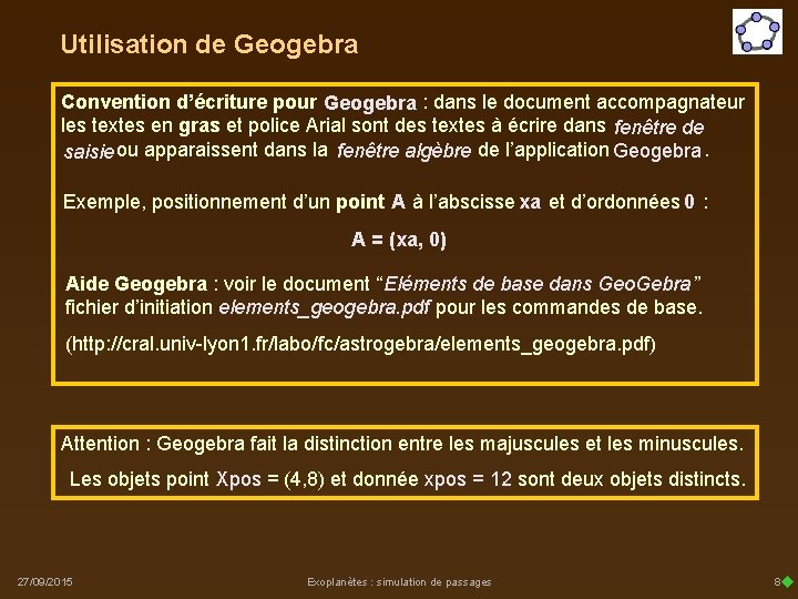 Utilisation de Geogebra Convention d’écriture pour Geogebra : dans le document accompagnateur les textes