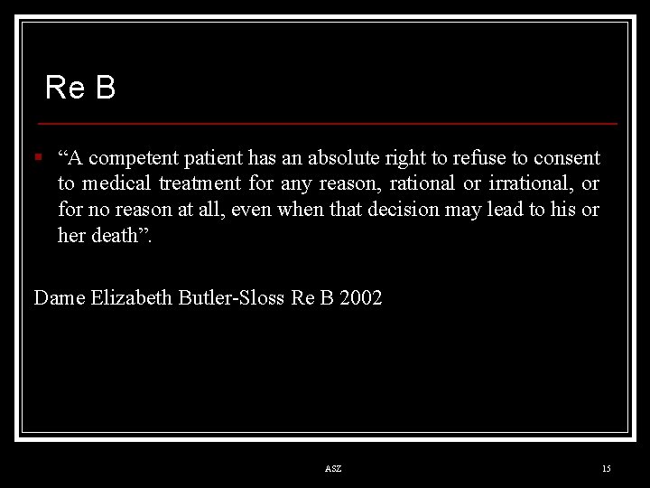 Re B § “A competent patient has an absolute right to refuse to consent