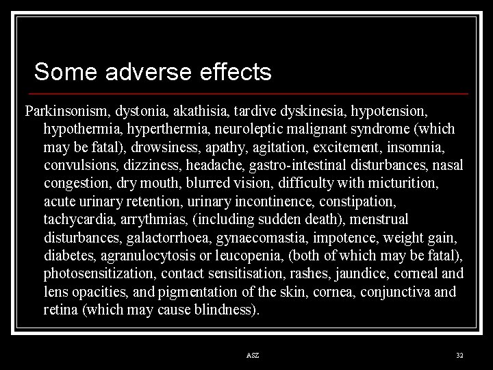 Some adverse effects Parkinsonism, dystonia, akathisia, tardive dyskinesia, hypotension, hypothermia, hyperthermia, neuroleptic malignant syndrome