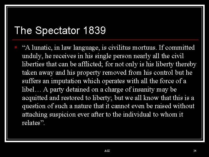 The Spectator 1839 § “A lunatic, in law language, is civilitus mortuus. If committed