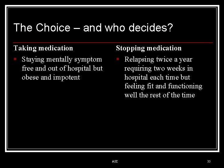 The Choice – and who decides? Taking medication Stopping medication § Staying mentally symptom