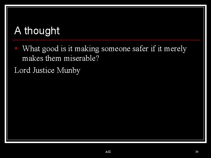A thought § What good is it making someone safer if it merely makes