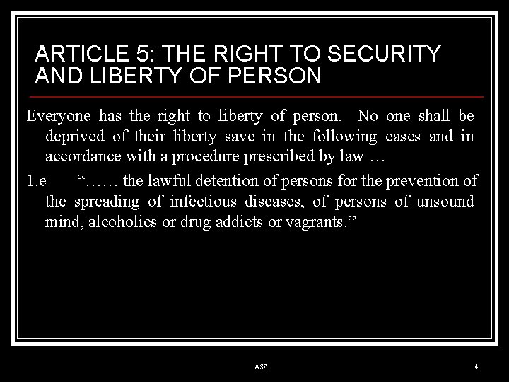 ARTICLE 5: THE RIGHT TO SECURITY AND LIBERTY OF PERSON Everyone has the right