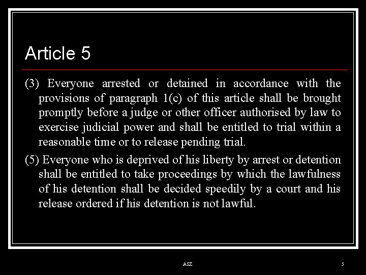 Article 5 (3) Everyone arrested or detained in accordance with the provisions of paragraph