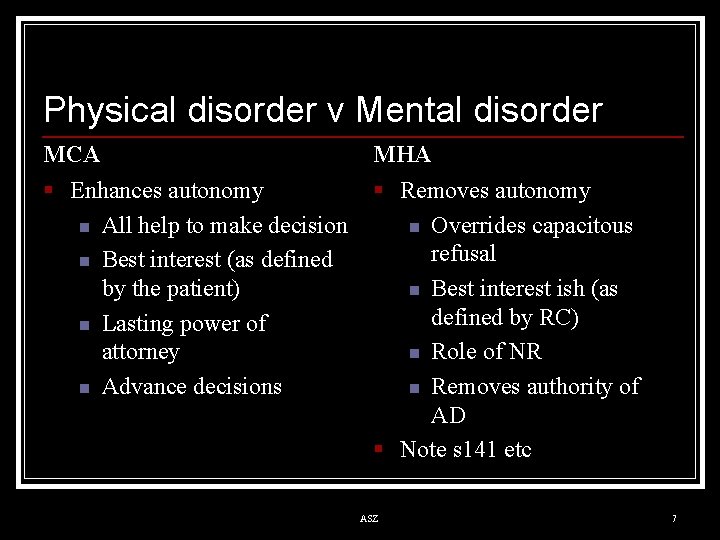 Physical disorder v Mental disorder MCA MHA § Enhances autonomy n All help to