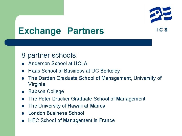 Exchange　Partners ICS 8 partner schools: l l l l Anderson School at UCLA Haas