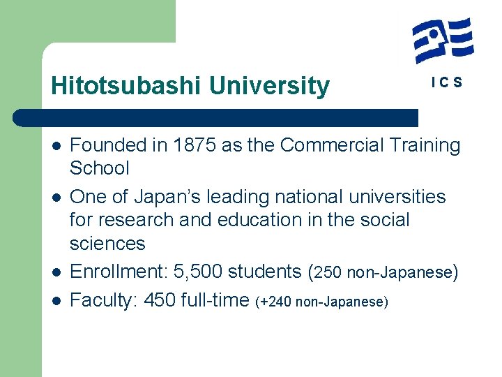 Hitotsubashi University l l ICS Founded in 1875 as the Commercial Training School One
