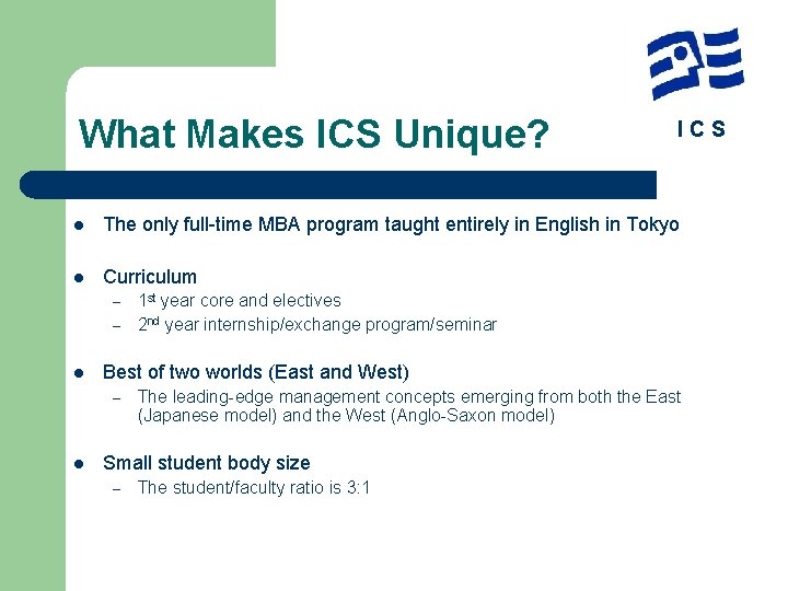 What Makes ICS Unique? ICS l The only full-time MBA program taught entirely in