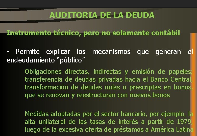  AUDITORIA DE LA DEUDA Instrumento técnico, pero no solamente contábil • Permite explicar