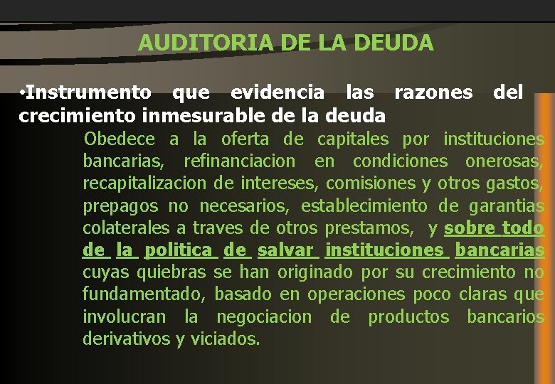  AUDITORIA DE LA DEUDA • Instrumento que evidencia las razones crecimiento inmesurable de