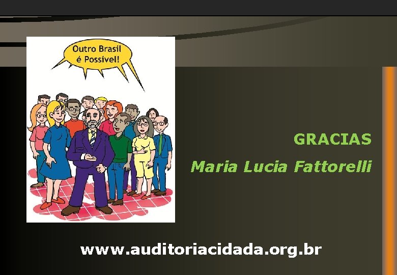 GRACIAS Maria Lucia Fattorelli www. auditoriacidada. org. br 