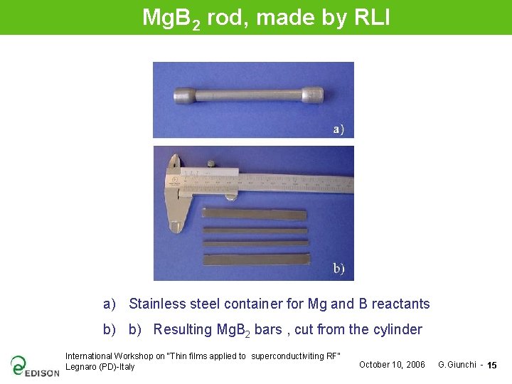 Mg. B 2 rod, made by RLI a) Stainless steel container for Mg and