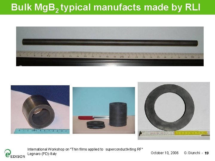 Bulk Mg. B 2 typical manufacts made by RLI International Workshop on "Thin films