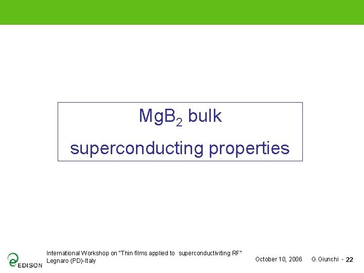 Mg. B 2 bulk superconducting properties International Workshop on "Thin films applied to superconductiviting