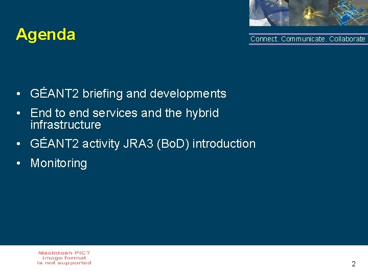 Agenda Connect. Communicate. Collaborate • GÉANT 2 briefing and developments • End to end
