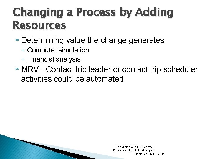 Changing a Process by Adding Resources Determining value the change generates ◦ Computer simulation