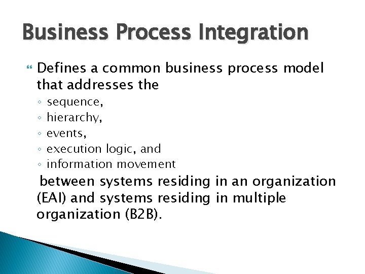 Business Process Integration Defines a common business process model that addresses the ◦ ◦