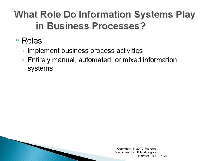 What Role Do Information Systems Play in Business Processes? Roles ◦ Implement business process