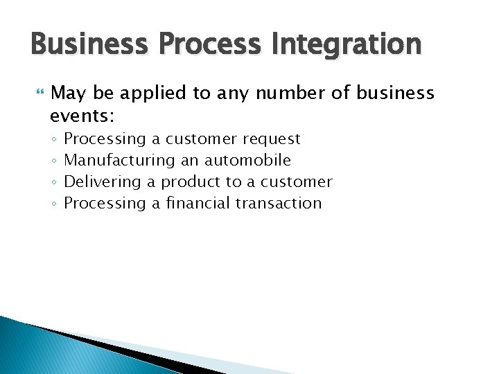 Business Process Integration May be applied to any number of business events: ◦ ◦