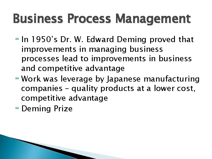 Business Process Management In 1950’s Dr. W. Edward Deming proved that improvements in managing