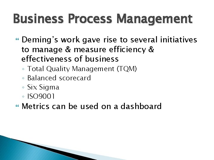 Business Process Management Deming’s work gave rise to several initiatives to manage & measure