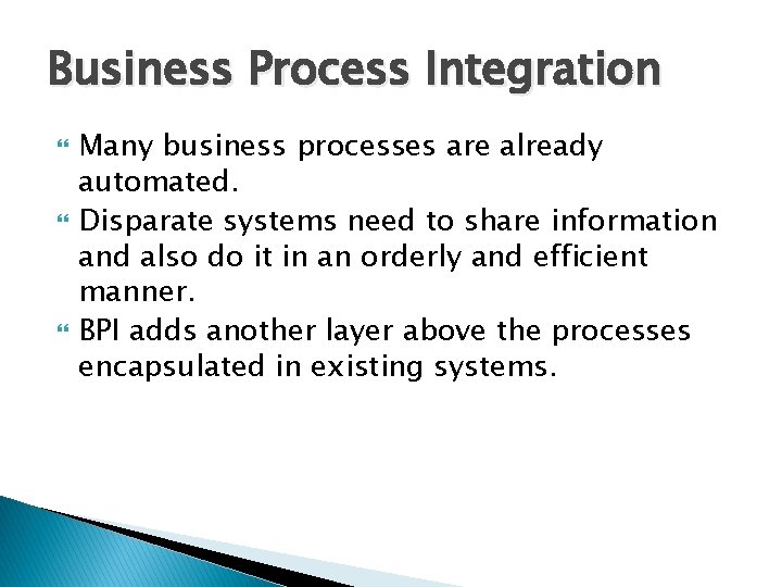 Business Process Integration Many business processes are already automated. Disparate systems need to share